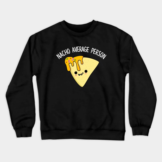 Nacho Average Person Cute Nacho Pun Crewneck Sweatshirt by punnybone